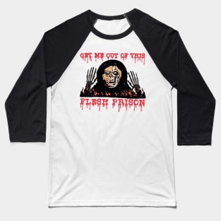 GET ME OUT OF THIS FLESH PRISON Version 2 Halloween Horror Monster Skull Spooky Goth October Shirt Baseball T-Shirt